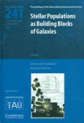 Stellar populations as building blocks of galaxies : proceedings of the 241th [i.e. 241st] Symposium of the International Astronomical Union held in La Palma, Tenerife, Spain, December 10-16, 2006