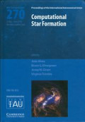 Computational star formation : proceedings of the 270th Symposium of the International Astronomical Union held in Barcelona, Catalonia, Spain, May 31-June 4, 2010