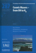 Cosmic masers - from OH to H0 : proceedings of the 287th Symposium of the International Astronomical Union held in Stellenbosch, South Africa January 29-February 3, 2012