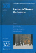 Galaxies in 3D across the Universe: Proceedings of the 309th Symposium of the International Astronomical Union held in Vienna, Austria, July 7-11, 2014 / edited by Bodo L. Ziegler, University Vienna, Department of Astrophysics, Austria, Francoise Combes, Observatoire de Paris, Lerma, France, Helmut Dannerbauer, University Vienna, Department of Astrophysics, Austria and Miguel Verdugo, University Vienna, Department of Astrophysics, Austria.