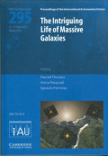 The intriguing life of massive galaxies : proceedings of the 295th Symposium of the International Astronomical Union held in Beijing, China August 27-31, 2012 / edited by Daniel Thomas, University of Portsmouth, UK, Anna Pasquali, University of Heidelberg, Germany and Ignacio Ferreras, University College London, UK.