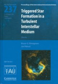 Triggered star formation in a turbulent interstellar medium : proceedings of the 237th symposium of the International Astronomical Union held in Prague, Czech Republic August 14-18, 2006