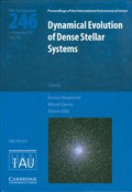 Dynamical evolution of dense stellar systems : proceedings of the 246th Symposium of the International Astrological Union held in Capri, Italy September 5-9, 2007