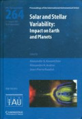 Solar and stellar variability : impact on earth and planets : proceedings of the 264th Symposium of the International Astronomical Union, held in Rio de Janeiro, Brasil, August 3-7, 2009