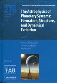 The astrophysics of planetary systems : formation, structure, and dynamical evolution : proceedings of the 276th symposium of the international astronomical union held in torino, Italy, October 10-15,2010