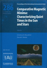 Comparative magnetic minima : characterizing quiet times in the sun and stars : proceedings of the 286 th symposium of the international astronomical union held in the city of Mendoza, Mendoza, Argentina October 3-7, 2011