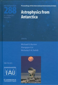 Astrophysics from antarctica : proceedings of the 288th symposium of the international astronomical union held in Beijing, China August 20-24, 2012