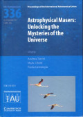 Astrophysical masers: unlocking the mysteries of the universe : proceedings of the 336th symposium of the International Astronomical Union held in Cagliari, Italy, September 4-8, 2017