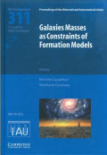 Galaxies Masses as Constraints of Formation Models : proceeding of the 311th Symposium of the International Astronomical Union held in Oxford, United Kingdom, July 21-25, 2014 / edited by Michele Cappellari, Sub-department of Astrophysics, Department of Physics, University of Oxford, Denys Wilkinson Building, Keble Road, Oxford OX1 3RH, UK and Stephane Courteau, Queen's University. Department of physics, Engineering Physics and Astronomy, Kingston, Ontario, Canada K17 3N6