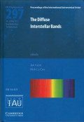 The diffuse interstellar bands : proceedings of the 297th Symposium of the International Astronomical Union held in Noordwijkerhout, The Netherlands, May 20-24, 2013 / edited by Jan Cami, The University of Western Ontario, London, Canada, and Nick L.J. Cox, KU Leuven, Leuven, Belgium.