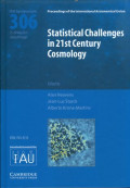 Statistical Challenges in 21st Century Cosmology : proceedings of the 306th Symposium of the International Astronomical Union Held in Lisbion, Portugal, May 25-29, 2014 / edition by Alen Heavens, Imperial college London, UK, Jean-Luc starck, CEA Saclay, France and Alberto Krone-Martins, Universidade de Lisboa, Portugal