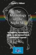 The mythology of the night sky : an amateur astronomer’s guide to the Ancient Greek and Roman legends