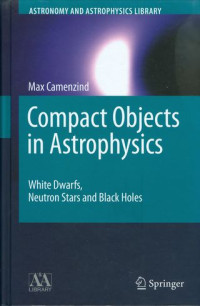 Compact objects in astrophysics : white dwarfs, neutron stars, and black holes