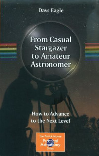 From casual stargazer to amateur astronomer : how to advance to the next level