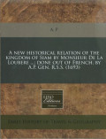 A new historical relation of the kingdom of Siam by Monsieur De La Loubere ; done out of French, by A.P. Gen. R.S.S. (1693)