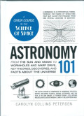 Astronomy 101 : from the sun and moon to wormholes and warp drive, key theories, discoveries, and facts about the universe