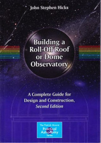 Building a roll-off roof or dome observatory : a complete guide for design and construction