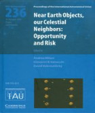 Near Earth objects, our celestial neighbors : opportunity and risk : proceedings of the 236th Symposium of the International Astronomical Union held in Prague, Czech Republic August 14-18, 2006