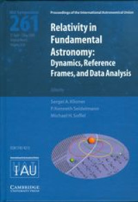 Relativity in fundamental astronomy : dynamics, reference frames, and data analysis : proceedings of the 261st Symposium of the International Astronomical Union held in Virginia Beach, Virginia, USA : April 27-May 1, 2009