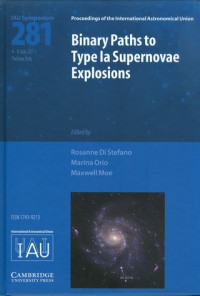 Binary paths to type ia supernovae explosions : proceedings of the 281st symposium of the international astronomical union held in Padova, Italy July 4-8, 2011