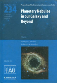 Planetary nebulae in our galaxy and beyond : proceedings of the 234th symposium of the International Astronomical Union held in Waikoloa Beach, Hawaii, USA, April 3-7, 2006 / edited by Michael J. Barlow and Roberto H. Méndez.